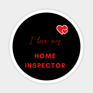 I Love My Home Inspector Magnet